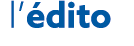  l édito