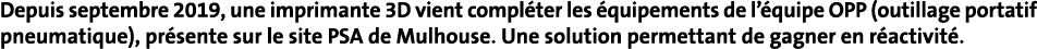 Depuis septembre 2019, une imprimante 3D vient compléter les équipements de l équipe OPP (outillage portatif pneumati   